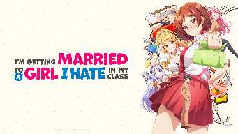 I'm Getting Married to a Girl I Hate in My Class